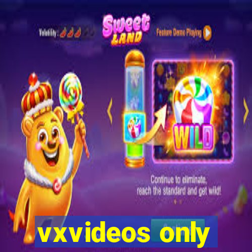 vxvideos only